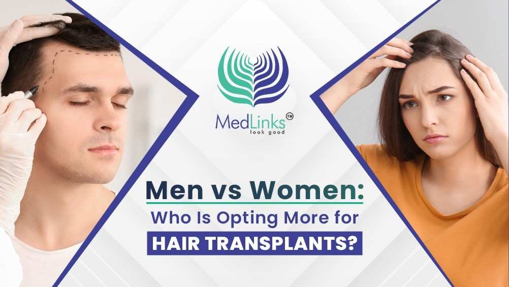 Men vs Women: Who Is Opting More for Hair Transplants? 2 Men vs Women Hair Transplant, Hair Restoration Trends India, MedLinks Patient Demographics, Gender Gap in Plastic Surgery