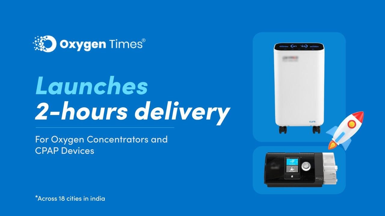 Oxygen Times delivery, oxygen concentrator India, CPAP machine delivery, 2-hour medical delivery, respiratory care India, sleep therapy devices